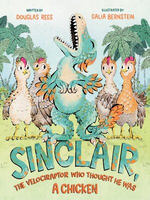 cover image of Sinclair, the Velociraptor Who Thought He Was a Chicken